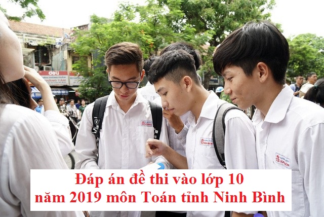 Đáp án đề thi vào lớp 10 năm 2019 môn Toán tỉnh Ninh Bình