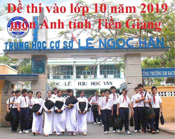 Đề thi vào lớp 10 năm 2019 môn Anh tỉnh Tiền Giang