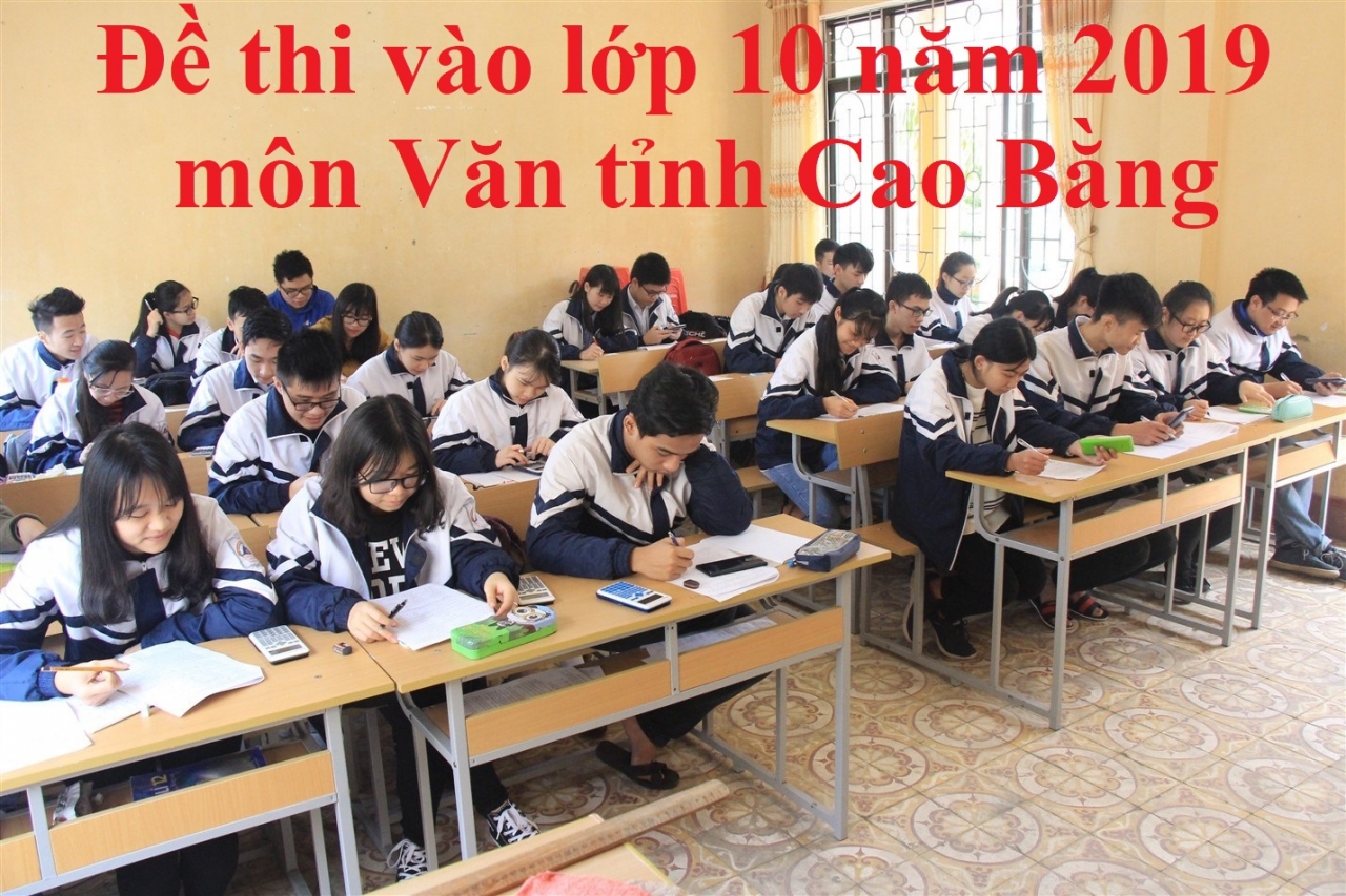 Đề thi vào lớp 10 năm 2019 môn Văn tỉnh Cao Bằng