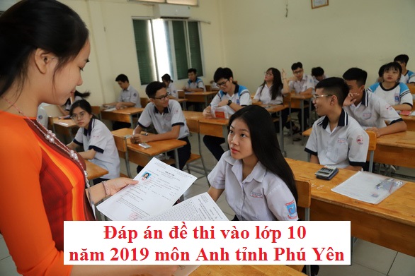 Đáp án đề thi vào lớp 10 năm 2019 môn Anh tỉnh Phú Yên