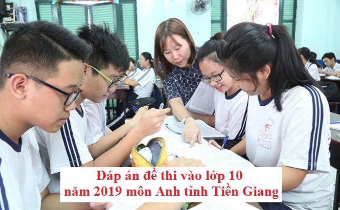 Đáp án đề thi vào lớp 10 năm 2019 môn Anh tỉnh Tiền Giang