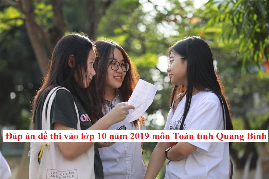 Đáp án đề thi vào lớp 10 năm 2019 môn Toán tỉnh Quảng Bình