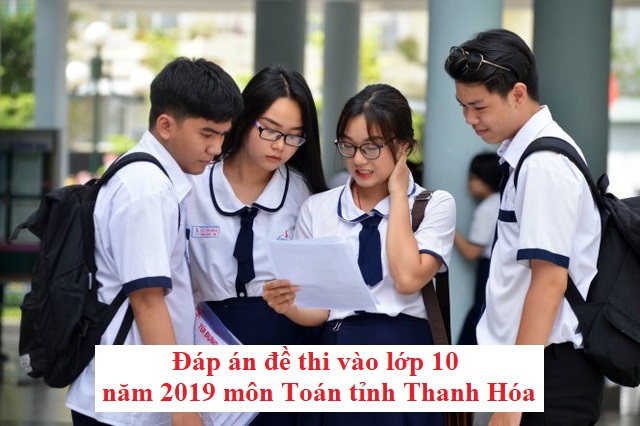 Đáp án đề thi vào lớp 10 năm 2019 môn Toán tỉnh Thanh Hóa