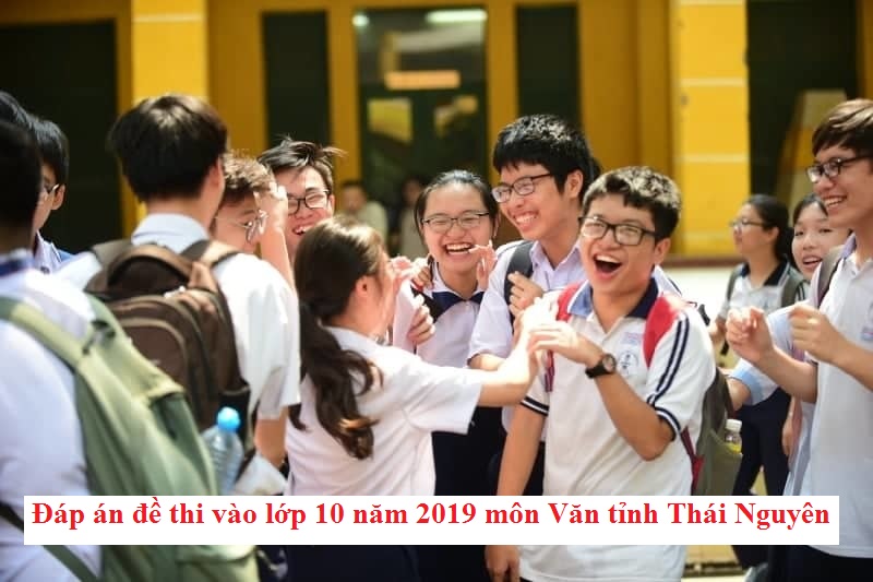 Đáp án đề thi vào lớp 10 năm 2019 môn Văn tỉnh Thái Nguyên