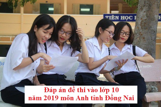 Đáp án đề thi vào lớp 10 năm 2019 môn Anh tỉnh Đồng Nai