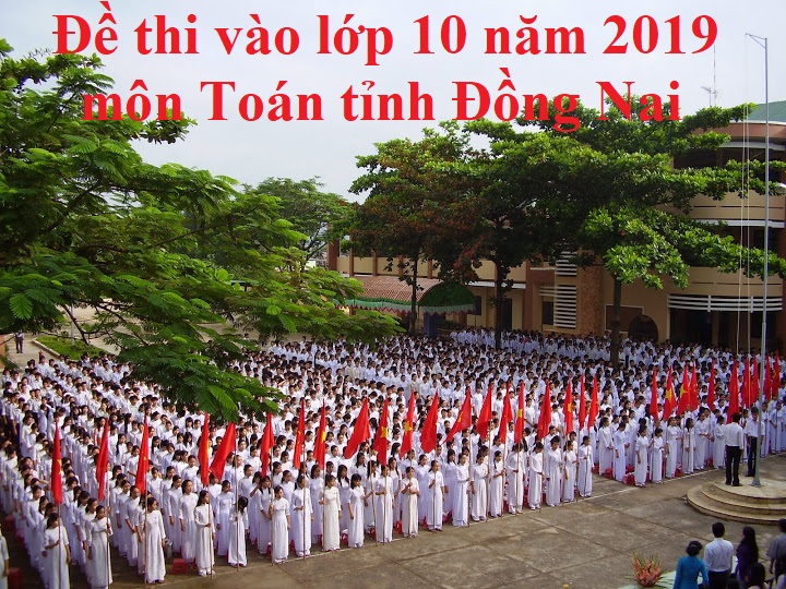 Đề thi vào lớp 10 năm 2019 môn Toán tỉnh Đồng Nai