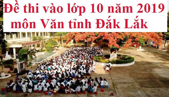 Đề thi vào lớp 10 năm 2019 môn Văn tỉnh Đắk Lắk