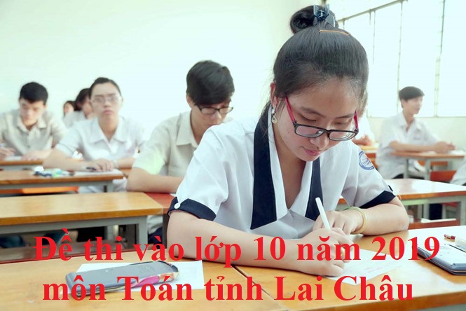 Đề thi vào lớp 10 năm 2019 môn Toán tỉnh Lai Châu
