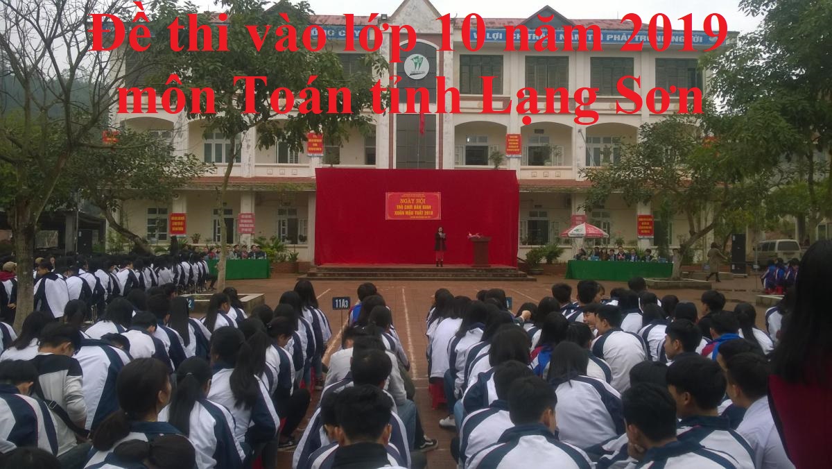 Đề thi vào lớp 10 năm 2019 môn Toán tỉnh Lạng Sơn