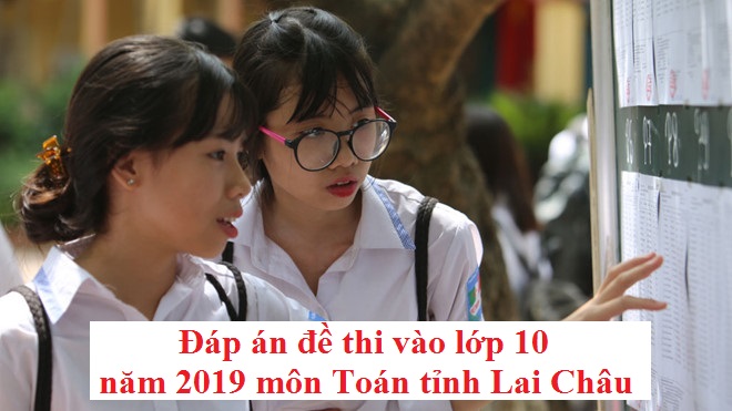 Đáp án đề thi vào lớp 10 năm 2019 môn Toán tỉnh Lai Châu