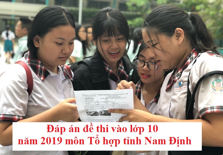 Đáp án đề thi vào lớp 10 năm 2019 môn Tổ hợp tỉnh Nam Định