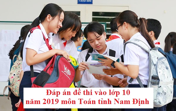 Đáp án đề thi vào lớp 10 năm 2019 môn Toán tỉnh Nam Định