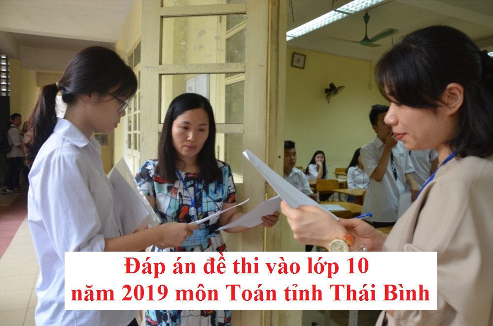 Đáp án đề thi vào lớp 10 năm 2019 môn Toán tỉnh Thái Bình