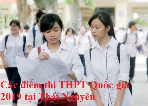 Các điểm thi THPT Quốc gia 2019 tại Thái Nguyên
