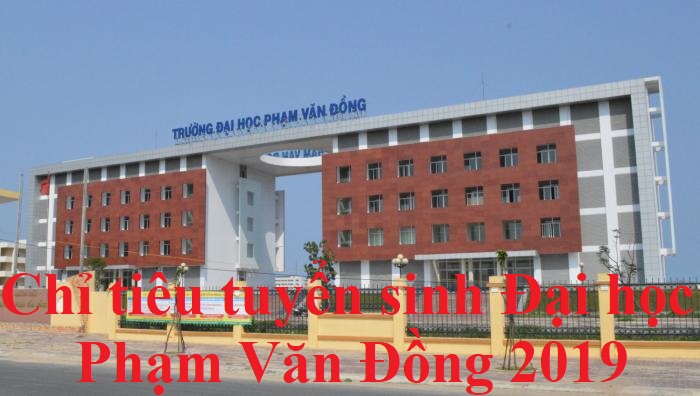 Chỉ tiêu tuyển sinh Đại học Phạm Văn Đồng 2019