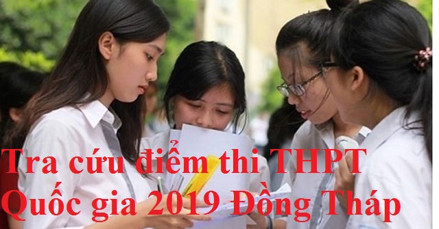 Tra cứu điểm thi THPT Quốc gia 2019 Đồng Tháp