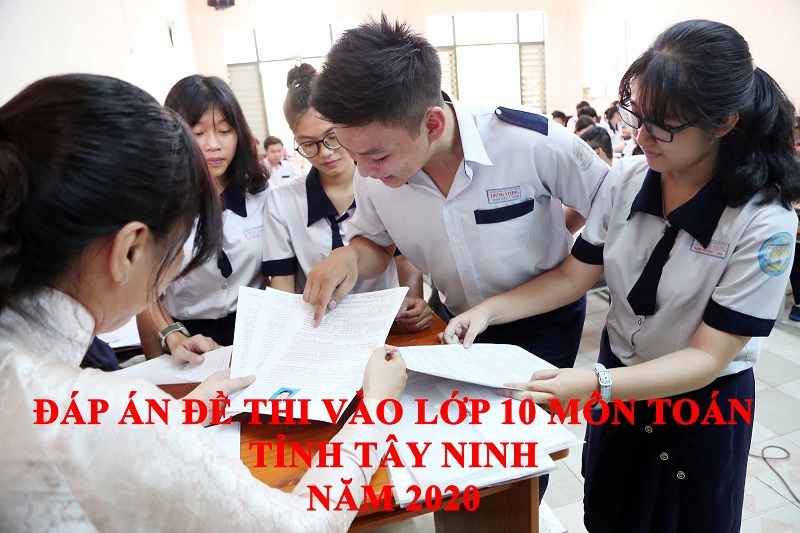 Đáp án đề thi vào lớp 10 môn Toán năm 2020 tỉnh Tây Ninh đã được giải chi tiết. Mời bạn đọc quan tâm theo dõi và tham khảo đáp án dưới đây. (ảnh minh họa)