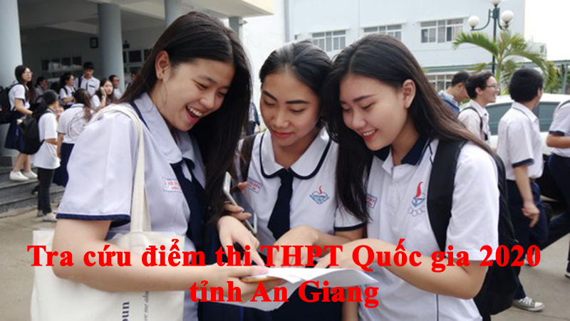 Tra cứu điểm thi THPT Quốc gia 2020 tỉnh An Giang.