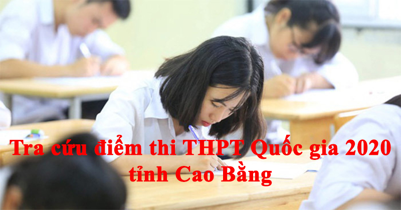 Tra cứu điểm thi THPT Quốc gia 2020 tỉnh Cao Bằng