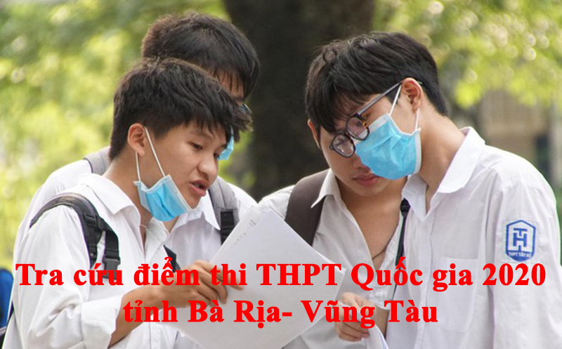 Tra cứu điểm thi THPT Quốc gia 2020 tỉnh Bà Rịa- Vũng Tàu