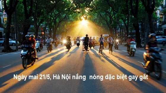 Dự báo thời tiết ngày mai 21/5: Hà Nội nắng nóng đặc biệt gay gắt, xấp xỉ 40 độ C