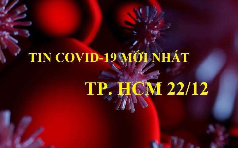 Tìn mới nhất tình hình dịch bệnh Covid-19 tại TP. Hồ Chí Minh ngày 22/12: cách ly 2.121 người