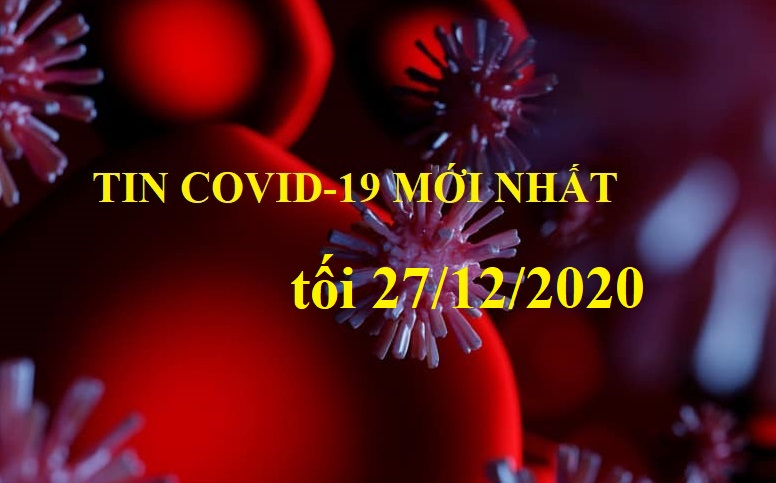 Tin Covid-19 mới nhất tối 27/12: Thêm 1 ca mắc mới, còn cách ly 16.799 người