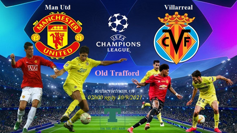 Nhận định MU vs Villarreal (cúp C1 châu Âu), 2h00 ngày 30/9 bảng F cúp C1 châu Âu