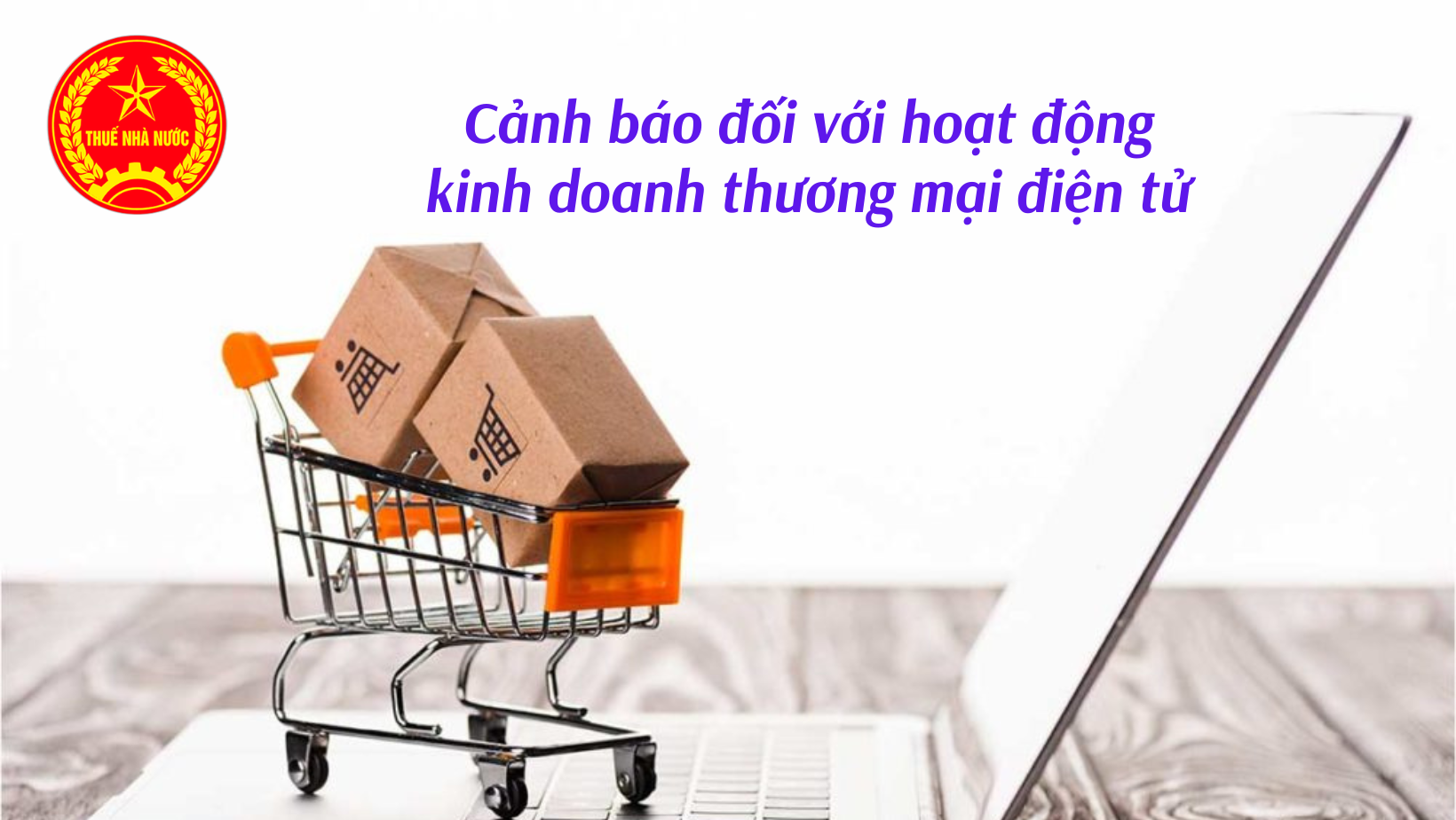 Tổng cục Thuế quản lý sàn TMĐT theo đúng quy định pháp luật thuế của Việt Nam