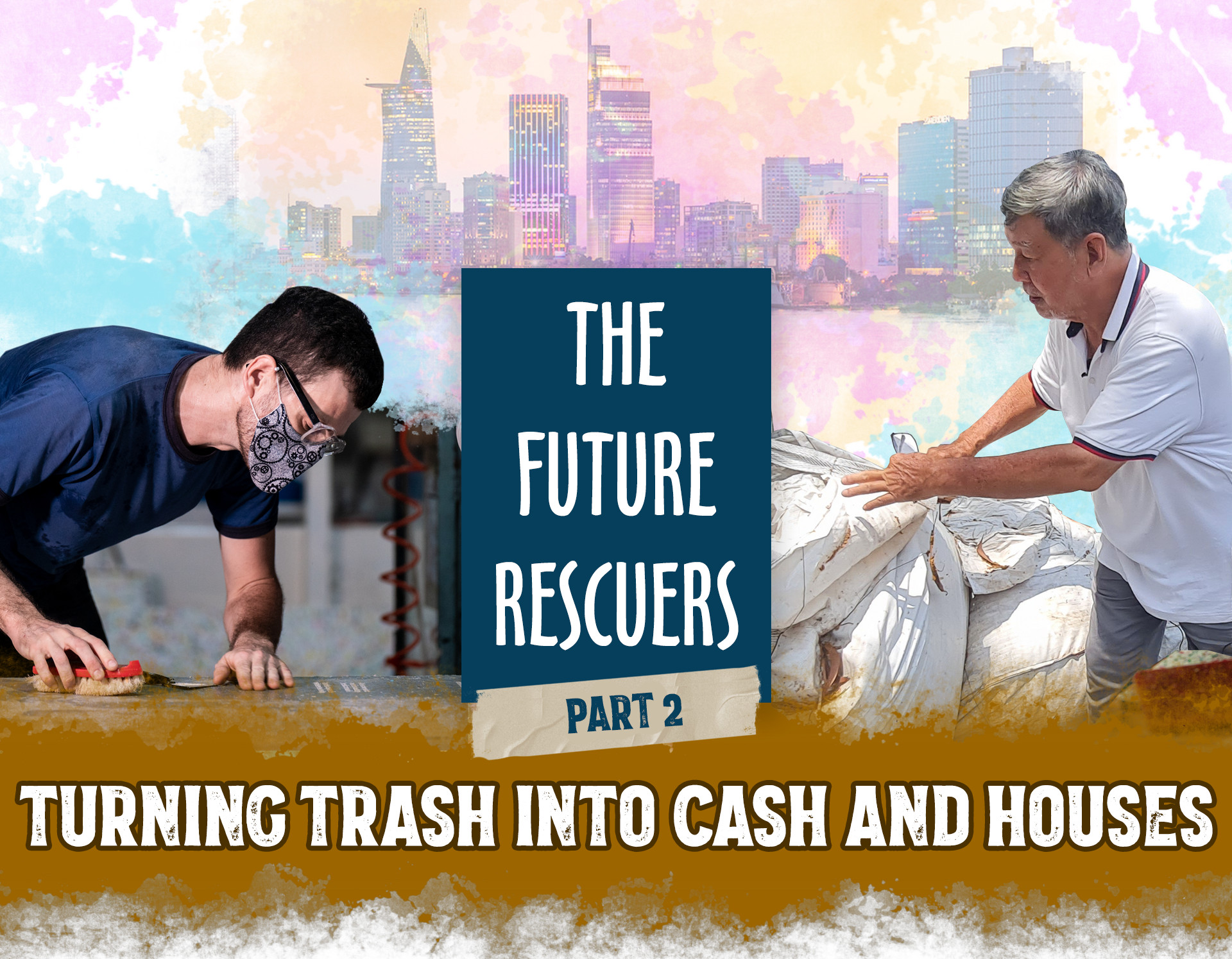 The Future Rescuers (Part 2):  Turning trash into cash and houses