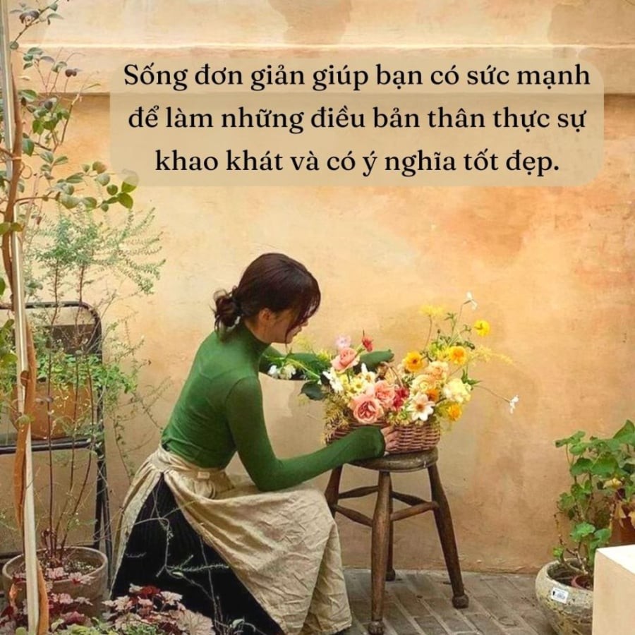  Sống đơn giản giúp chúng ta biết kiềm chế lòng tham, cân nhắc kĩ lưỡng các nhu cầu của bản thân để có được cuộc sống hài hòa, giàu ý nghĩa.