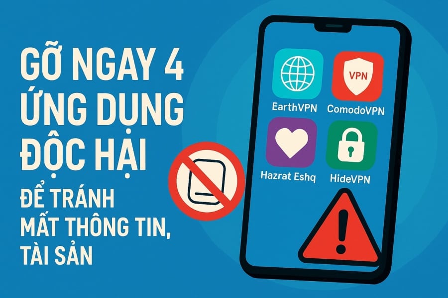  Người dùng cần gỡ bỏ ngay 4 ứng dụng VPN giả mạo để tránh nguy cơ mất dữ liệu cá nhân và tài sản.