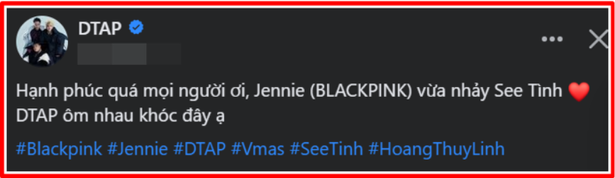  Tác giả của ca khúc See Tình - DTAP cũng đã nhanh chóng đăng tải đoạn clip nhảy của BLACKPINK lên trang cá nhân